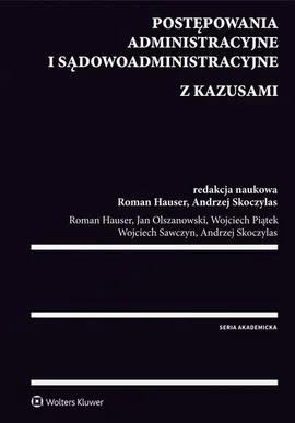 Postępowania administracyjne i sądowoadministracyjne z kazusami - Roman Hauser, Jan Olszanowski, Wojciech Piątek, Wojciech Sawczyn, Andrzej Skoczylas