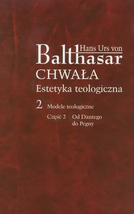 Chwała Estetyka teologiczna 2 Modele teologiczne Część 2 - Balthasar Hans Urs