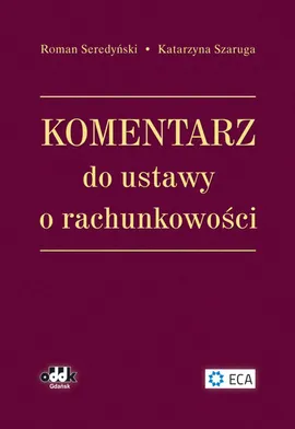 Komentarz do ustawy o rachunkowości - Roman Seredyński, Katarzyna Szaruga