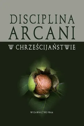 Disciplina Arcani w chrześcijaństwie - Wojciech Gajewski, Bogusław Górka