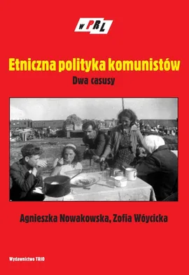 Etniczna polityka komunistów Dwa casusy - Outlet - Agnieszka Nowakowska, Zofia Wóycicka