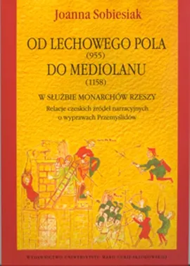 Od Lechowego Pola (955) do Mediolanu (1158) w służbie monarchów Rzeszy - Joanna Sobiesiak