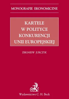 Kartele w polityce konkurencji Unii Europejskiej - Zbigniew Jurczyk