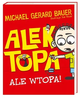 Alek Topa Ale wtopa! - Bauer Michael Gerard