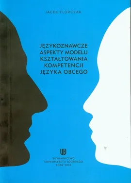 Językoznawcze aspekty modelu kształtowania kompetencji języka obcego - Jacek Florczak