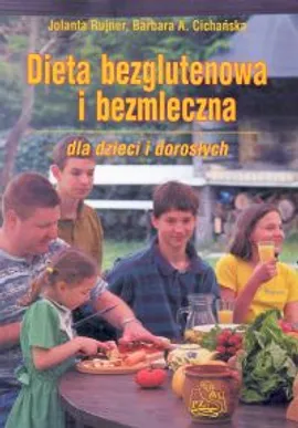 Dieta bezglutenowa i bezmleczna dla dzieci i dorosłych - Cichańska Barbara A., Jolanta Rujner
