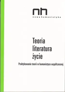 Teoria - literatura - życie - Gil Anidjar, Przemysław Czapliński, Gumbrecht Hans Ulrich, Hansen Miriam Bratu, Heise Ursula K.