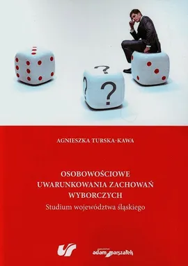 Osobowościowe uwarunkowania zachowań wyborczych - Agnieszka Turska-Kawa