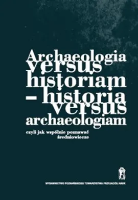 Archeologia versus historiam - historia versus archeologiam - Outlet