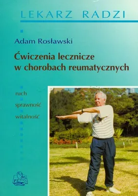 Ćwiczenia lecznicze w chorobach reumatycznych - Adam Rosławski
