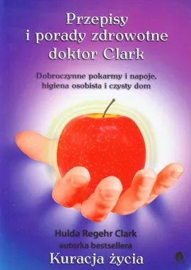 Przepisy i porady zdrowotne doktor Clark - Hulda Clark