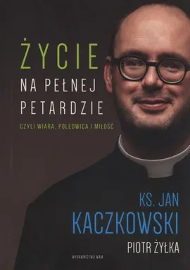 Życie na pełnej petardzie - Jan Kaczkowski, Piot Żyłka