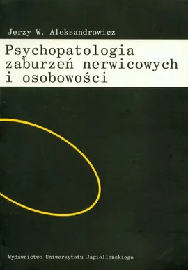 Psychopatologia zaburzeń nerwicowych i osobowości - Aleksandrowicz Jerzy W.