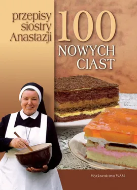 100 nowych ciast Przepisy siostry Anastazji - Anastazja Pustelnik