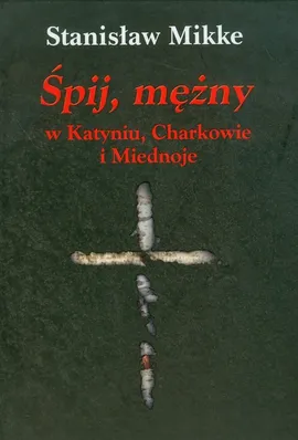 Śpij, mężny w Katyniu, Charkowie i Miednoje z płytą CD - Stanisław Mikke