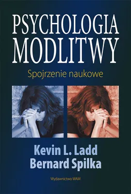 Psychologia modlitwy - Outlet - Ladd L Kevin, Bernard Spilka