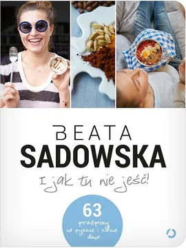 I jak tu nie jeść! - Outlet - Beata Sadowska