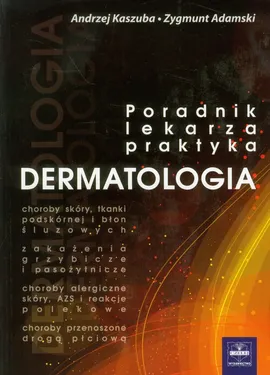 Dermatologia poradnik lekarza praktyka - Outlet - Zygmunt Adamski, Andrzej Kaszuba