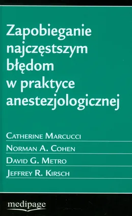Zapobieganie najczęstszym błędom w praktyce anestezjologicznej - Cohen Norman A., Catherine Marcucci, Metro David G.