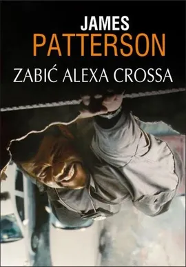 Zabić Alexa Crossa - James Patterson