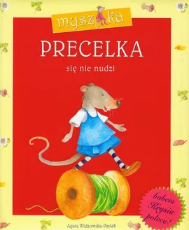 Myszka Precelka się nie nudzi - Agata Widzowska-Pasiak