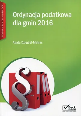Ordynacja podatkowa dla gmin 2016 - Agata Dzięgiel-Matras