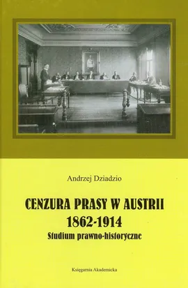 Cenzura prasy w Austrii 1862-1914 - Andrzej Dziadzio