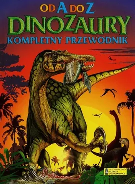 Dinozaury Od A do Z Kompletny przewodnik - Outlet - Praca zbiorowa