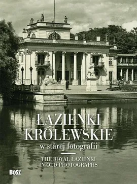 Łazienki Królewskie w starej fotografii - Piotr Jamski