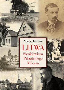 Litwa Sienkiewicza Piłsudskiego Miłosza - Maciej Kledzik
