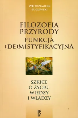 Filozofia przyrody funkcja (de)mistyfikacyjna - Włodzimierz Ługowski