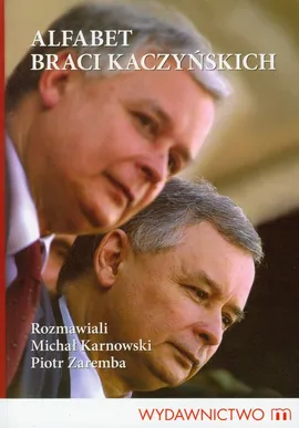 Alfabet braci Kaczyńskich - Michał Karnowski, Piotr Zaremba
