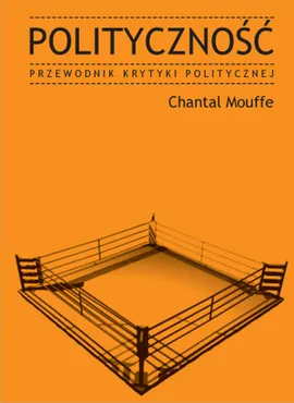 Polityczność. Przewodnik Krytyki Politycznej - Mouffe Chantal