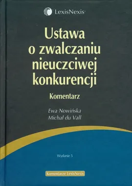 Ustawa o zwalczaniu nieuczciwej konkurencji Komentarz - Ewa Nowińska, Michał Vall