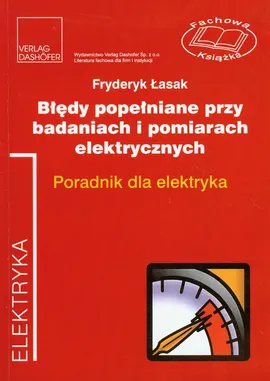 Błędy popełniane przy badaniach i pomiarach elektrycznych - Fryderyk Łasak