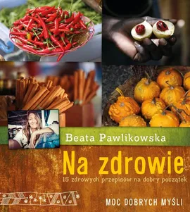 Na zdrowie 15 przepisów na dobry początek - Outlet - Beata Pawlikowska