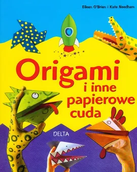 Origami i inne papierowe cuda - Kate Needham, Eileen O'brien