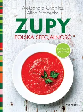 Zupy polska specjalność - Outlet - Aleksandra Chomicz, Alina Stradecka