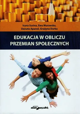 Edukacja w obliczu przemian społecznych - Danuta Apanel, Ewa Murawska, Iryna Surina