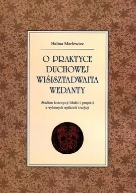 O praktyce duchowej wiśisztadwaita wedanty - Halina Marlewicz