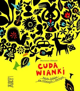 Cuda wianki Polski folklor dla młodszych i starszych - Marianna Oklejak