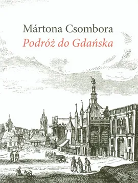 Podróż do Gdańska - Marton Csombor