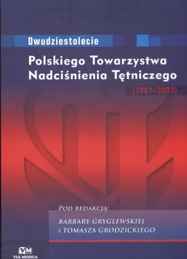 Dwudziestolecie Polskiego Towarzystwa Nadciśnienia Tętniczego 1987 - 2007 - Tomasz Grodzicki, Barbara Grylewska