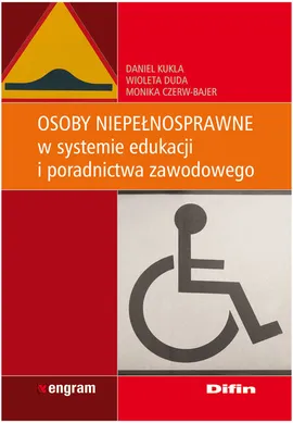 Osoby niepełnosprawne w systemie edukacji i poradnictwa zawodowego - Monika Czerw-Bajer, Wioleta Duda, Daniel Kukla