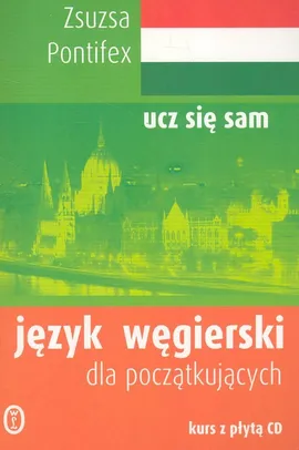 Język węgierski dla początkujących (podręcznik + 2 CD) - Outlet - Zsuzsa Pontifex
