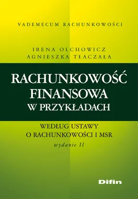 Rachunkowość finansowa w przykładach według ustawy o rachunkowości i MSR - Irena Olchowicz, Agnieszka Tłaczała