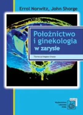 Położnictwo i ginekologia w zarysie - Errol Norvitz, John Schorge