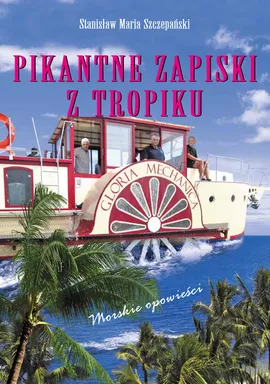 Pikantne Zapiski z Tropików - Szczepański Stanisław Maria
