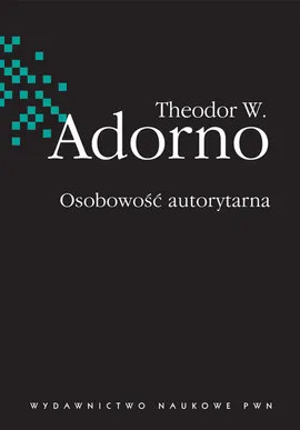 Osobowość autorytarna - Adorno Theodor W.