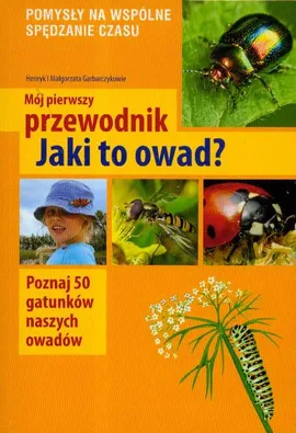 Mój pierwszy przewodnik Jaki to owad - Henryk Garbaczyk, Małgorzata Garbarczyk